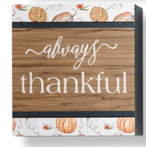 The perfect way to decorate a book shelf, entryway console or wall is with this ready-to-hang seasonal sign detailed with a pumpkin border and an inspirational sentiment: ALWAYS THANKFUL